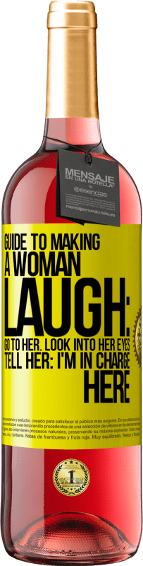 29,95 € Free Shipping | Rosé Wine ROSÉ Edition Guide to making a woman laugh: Go to her. Look into her eyes. Tell him: I'm in charge here Yellow Label. Customizable label Young wine Harvest 2024 Tempranillo