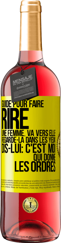 29,95 € Envoi gratuit | Vin rosé Édition ROSÉ Guide pour faire rire une femme: va vers elle. Regarde-la dans les yeux. Dis-lui: c'est moi qui donne les ordres Étiquette Jaune. Étiquette personnalisable Vin jeune Récolte 2023 Tempranillo