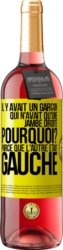 29,95 € Envoi gratuit | Vin rosé Édition ROSÉ Il y avait un garçon qui n'avait qu'une jambe droite. Pourquoi? Parce que l'autre était gauche Étiquette Jaune. Étiquette personnalisable Vin jeune Récolte 2023 Tempranillo