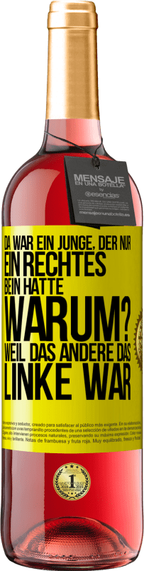 29,95 € Kostenloser Versand | Roséwein ROSÉ Ausgabe Da war ein Junge, der nur ein rechtes Bein hatte. Warum? Weil das andere das Linke war Gelbes Etikett. Anpassbares Etikett Junger Wein Ernte 2024 Tempranillo