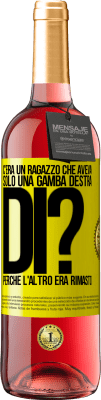 29,95 € Spedizione Gratuita | Vino rosato Edizione ROSÉ C'era un ragazzo che aveva solo una gamba destra. Di? Perché l'altro era rimasto Etichetta Gialla. Etichetta personalizzabile Vino giovane Raccogliere 2025 Tempranillo