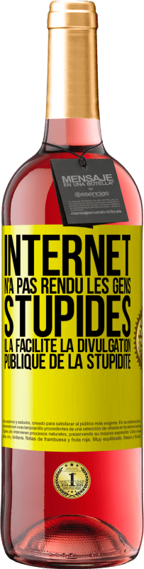 29,95 € Envoi gratuit | Vin rosé Édition ROSÉ Internet n'a pas rendu les gens stupides, il a facilité la divulgation publique de la stupidité Étiquette Jaune. Étiquette personnalisable Vin jeune Récolte 2023 Tempranillo