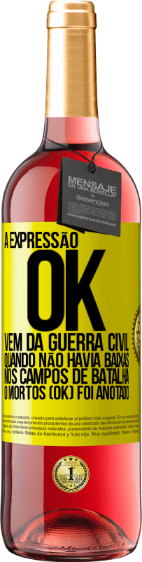 29,95 € Envio grátis | Vinho rosé Edição ROSÉ A expressão OK vem da Guerra Civil, quando não havia baixas nos campos de batalha, 0 mortos (OK) foi anotado Etiqueta Amarela. Etiqueta personalizável Vinho jovem Colheita 2023 Tempranillo