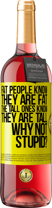 29,95 € Free Shipping | Rosé Wine ROSÉ Edition Fat people know they are fat. The tall ones know they are tall. Why not stupid? Yellow Label. Customizable label Young wine Harvest 2023 Tempranillo