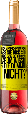 29,95 € Kostenloser Versand | Roséwein ROSÉ Ausgabe Dicke Menschen wissen, dass sie dick sind. Große, dass sie groß sind. Warum wissen es die Dummen nicht? Gelbes Etikett. Anpassbares Etikett Junger Wein Ernte 2023 Tempranillo