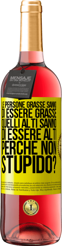 29,95 € Spedizione Gratuita | Vino rosato Edizione ROSÉ Le persone grasse sanno di essere grasse. Quelli alti sanno di essere alti. Perché non stupido? Etichetta Gialla. Etichetta personalizzabile Vino giovane Raccogliere 2023 Tempranillo