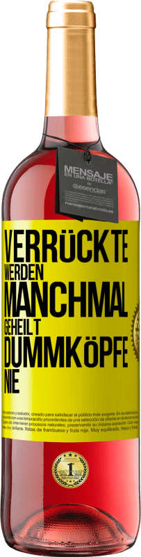 29,95 € Kostenloser Versand | Roséwein ROSÉ Ausgabe Verrückte werden manchmal geheilt, Dummköpfe nie Gelbes Etikett. Anpassbares Etikett Junger Wein Ernte 2024 Tempranillo