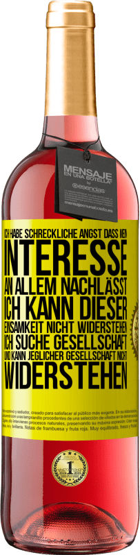 29,95 € Kostenloser Versand | Roséwein ROSÉ Ausgabe Ich habe schreckliche Angst, dass mein Interesse an allem nachlässt. Ich kann dieser Einsamkeit nicht widerstehen. Ich suche Ges Gelbes Etikett. Anpassbares Etikett Junger Wein Ernte 2023 Tempranillo