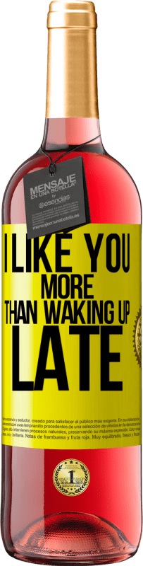 29,95 € Free Shipping | Rosé Wine ROSÉ Edition I like you more than waking up late Yellow Label. Customizable label Young wine Harvest 2024 Tempranillo