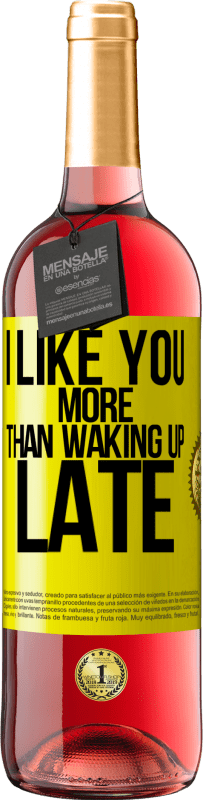 29,95 € Free Shipping | Rosé Wine ROSÉ Edition I like you more than waking up late Yellow Label. Customizable label Young wine Harvest 2025 Tempranillo