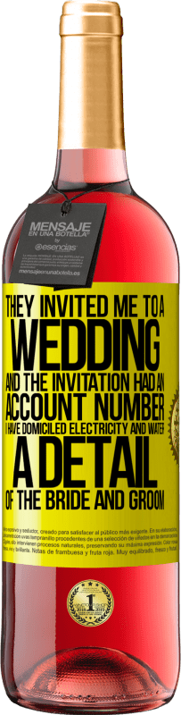 29,95 € 送料無料 | ロゼワイン ROSÉエディション 彼らは私を結婚式に招待しました、そしてその招待には口座番号がありました。私は電気と水を本拠地にしています。新郎新婦の詳細 黄色のラベル. カスタマイズ可能なラベル 若いワイン 収穫 2025 Tempranillo