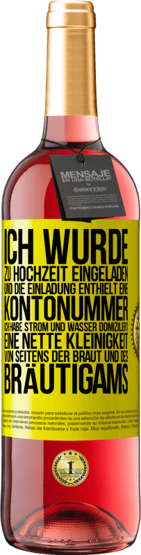 29,95 € Kostenloser Versand | Roséwein ROSÉ Ausgabe Ich wurde zu Hochzeit eingeladen und die Einladung enthielt eine Kontonummer. Ich habe Strom und Wasser domiziliert. Eine nette Gelbes Etikett. Anpassbares Etikett Junger Wein Ernte 2023 Tempranillo