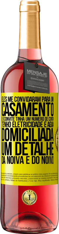 29,95 € Envio grátis | Vinho rosé Edição ROSÉ Eles me convidaram para um casamento e o convite tinha um número de conta. Tenho eletricidade e água domiciliada. Um detalhe Etiqueta Amarela. Etiqueta personalizável Vinho jovem Colheita 2025 Tempranillo