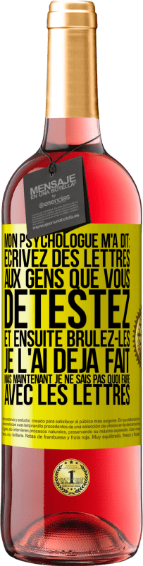 29,95 € Envoi gratuit | Vin rosé Édition ROSÉ Mon psychologue m'a dit: écrivez des lettres aux gens que vous détestez et ensuite brûlez-les. Je l'ai déjà fait, mais maintenan Étiquette Jaune. Étiquette personnalisable Vin jeune Récolte 2024 Tempranillo