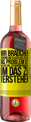 29,95 € Kostenloser Versand | Roséwein ROSÉ Ausgabe Wir brauchen so wenig, um glücklich zu sein ... Das Problem ist, dass wir viel Erfahrung brauchen, um das zu verstehen Gelbes Etikett. Anpassbares Etikett Junger Wein Ernte 2023 Tempranillo