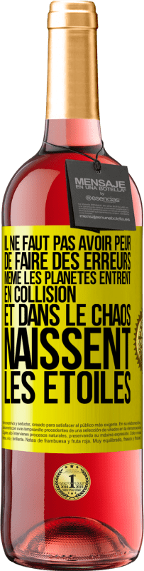 29,95 € Envoi gratuit | Vin rosé Édition ROSÉ Il ne faut pas avoir peur de faire des erreurs, même les planètes entrent en collision et dans le chaos naissent les étoiles Étiquette Jaune. Étiquette personnalisable Vin jeune Récolte 2024 Tempranillo