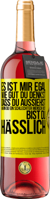 29,95 € Kostenloser Versand | Roséwein ROSÉ Ausgabe Es ist mir egal, wie gut du denkst, dass du aussiehst, wenn du ein schlechter Mensch bist ... bist du hässlich Gelbes Etikett. Anpassbares Etikett Junger Wein Ernte 2023 Tempranillo