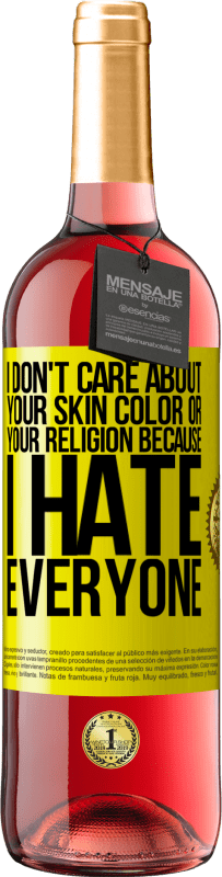 29,95 € Free Shipping | Rosé Wine ROSÉ Edition I don't care about your skin color or your religion because I hate everyone Yellow Label. Customizable label Young wine Harvest 2023 Tempranillo