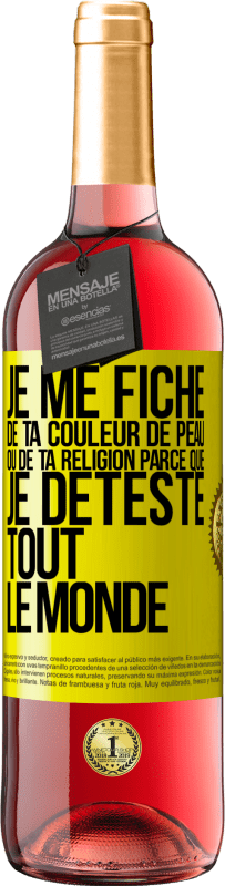 29,95 € Envoi gratuit | Vin rosé Édition ROSÉ Je me fiche de ta couleur de peau ou de ta religion parce que je déteste tout le monde Étiquette Jaune. Étiquette personnalisable Vin jeune Récolte 2023 Tempranillo