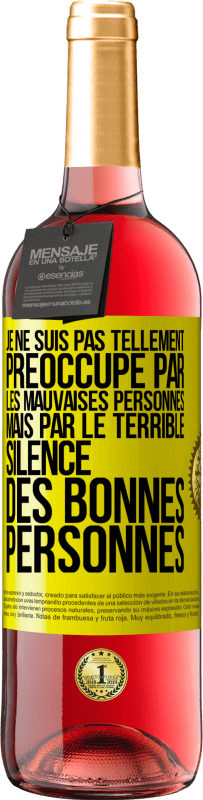 29,95 € Envoi gratuit | Vin rosé Édition ROSÉ Je ne suis pas tellement préoccupé par les mauvaises personnes, mais par le terrible silence des bonnes personnes Étiquette Jaune. Étiquette personnalisable Vin jeune Récolte 2023 Tempranillo