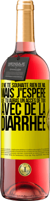 29,95 € Envoi gratuit | Vin rosé Édition ROSÉ Je ne te souhaite rien de mal, mais j'espère que tu auras un accès de toux avec de la diarrhée Étiquette Jaune. Étiquette personnalisable Vin jeune Récolte 2023 Tempranillo