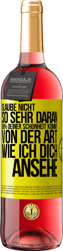 29,95 € Kostenloser Versand | Roséwein ROSÉ Ausgabe Glaube nicht so sehr daran. 90% deiner Schönheit kommt von der Art, wie ich dich ansehe Gelbes Etikett. Anpassbares Etikett Junger Wein Ernte 2023 Tempranillo