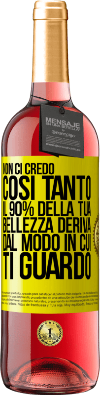 29,95 € Spedizione Gratuita | Vino rosato Edizione ROSÉ Non ci credo così tanto. Il 90% della tua bellezza deriva dal modo in cui ti guardo Etichetta Gialla. Etichetta personalizzabile Vino giovane Raccogliere 2023 Tempranillo