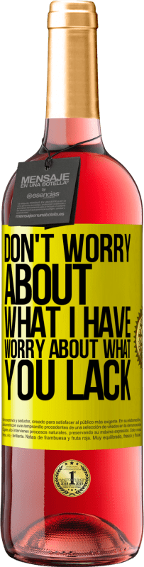 29,95 € Free Shipping | Rosé Wine ROSÉ Edition Don't worry about what I have, worry about what you lack Yellow Label. Customizable label Young wine Harvest 2023 Tempranillo