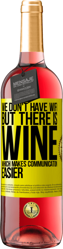 29,95 € Free Shipping | Rosé Wine ROSÉ Edition We don't have Wifi, but there is wine, which makes communication easier Yellow Label. Customizable label Young wine Harvest 2024 Tempranillo