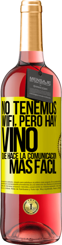 29,95 € Envío gratis | Vino Rosado Edición ROSÉ No tenemos Wifi, pero hay vino, que hace la comunicación más fácil Etiqueta Amarilla. Etiqueta personalizable Vino joven Cosecha 2024 Tempranillo