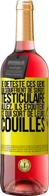29,95 € Envoi gratuit | Vin rosé Édition ROSÉ Je déteste ces gens qui souffrent de surdité testiculaire ... allez, ils écoutent ce qui sort de leurs couilles Étiquette Jaune. Étiquette personnalisable Vin jeune Récolte 2025 Tempranillo