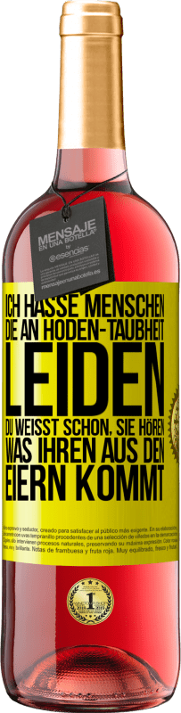 29,95 € Kostenloser Versand | Roséwein ROSÉ Ausgabe Ich hasse Menschen, die an Hoden-Taubheit leiden ... Du weißt schon, sie hören, was ihren aus den Eiern kommt Gelbes Etikett. Anpassbares Etikett Junger Wein Ernte 2023 Tempranillo