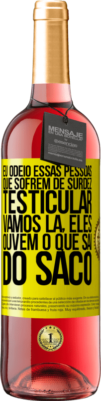 29,95 € Envio grátis | Vinho rosé Edição ROSÉ Eu odeio essas pessoas que sofrem de surdez testicular ... vamos lá, eles ouvem o que sai do saco Etiqueta Amarela. Etiqueta personalizável Vinho jovem Colheita 2025 Tempranillo