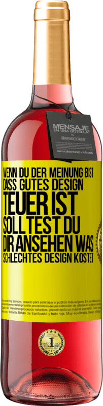 29,95 € Kostenloser Versand | Roséwein ROSÉ Ausgabe Wenn du der Meinung bist, dass gutes Design teuer ist, solltest du dir ansehen, was schlechtes Design kostet Gelbes Etikett. Anpassbares Etikett Junger Wein Ernte 2024 Tempranillo