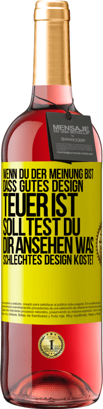 29,95 € Kostenloser Versand | Roséwein ROSÉ Ausgabe Wenn du der Meinung bist, dass gutes Design teuer ist, solltest du dir ansehen, was schlechtes Design kostet Gelbes Etikett. Anpassbares Etikett Junger Wein Ernte 2025 Tempranillo