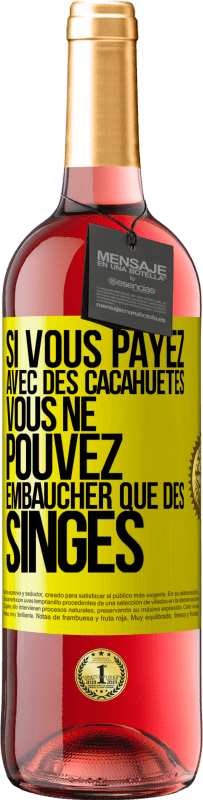 29,95 € Envoi gratuit | Vin rosé Édition ROSÉ Si vous payez avec des cacahuètes, vous ne pouvez embaucher que des singes Étiquette Jaune. Étiquette personnalisable Vin jeune Récolte 2024 Tempranillo