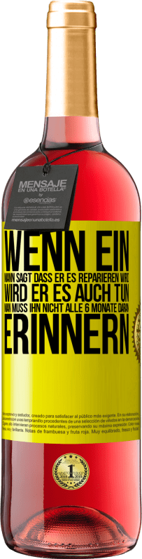 29,95 € Kostenloser Versand | Roséwein ROSÉ Ausgabe Wenn ein Mann sagt, dass er es reparieren wird, wird er es auch tun. Man muss ihn nicht alle 6 Monate daran erinnern Gelbes Etikett. Anpassbares Etikett Junger Wein Ernte 2023 Tempranillo