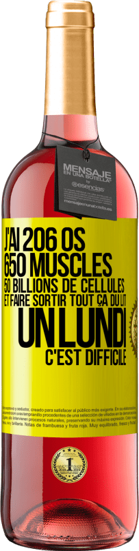 29,95 € Envoi gratuit | Vin rosé Édition ROSÉ J'ai 206 os, 650 muscles, 50 billions de cellules et faire sortir tout ça du lit un lundi c'est difficile Étiquette Jaune. Étiquette personnalisable Vin jeune Récolte 2023 Tempranillo