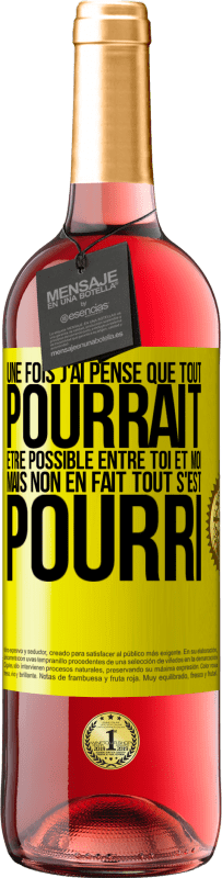 29,95 € Envoi gratuit | Vin rosé Édition ROSÉ Une fois j'ai pensé que tout pourrait être possible entre toi et moi. Mais, non, en fait tout s'est pourri Étiquette Jaune. Étiquette personnalisable Vin jeune Récolte 2025 Tempranillo