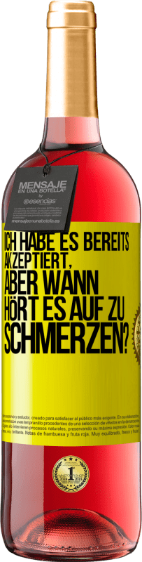 29,95 € Kostenloser Versand | Roséwein ROSÉ Ausgabe Ich habe es bereits akzeptiert, aber wann hört es auf zu schmerzen? Gelbes Etikett. Anpassbares Etikett Junger Wein Ernte 2023 Tempranillo