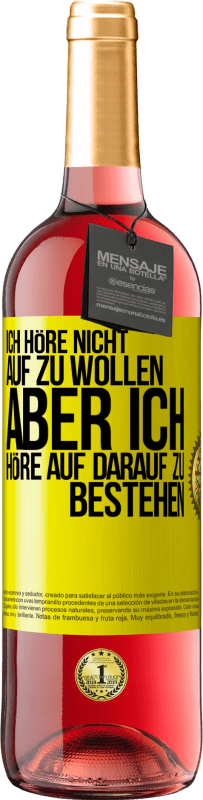 29,95 € Kostenloser Versand | Roséwein ROSÉ Ausgabe Ich höre nicht auf zu wollen, aber ich höre auf darauf zu bestehen Gelbes Etikett. Anpassbares Etikett Junger Wein Ernte 2023 Tempranillo