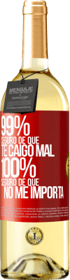 29,95 € Envío gratis | Vino Blanco Edición WHITE 99% seguro de que te caigo mal. 100% seguro de que no me importa Etiqueta Roja. Etiqueta personalizable Vino joven Cosecha 2024 Verdejo