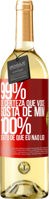 29,95 € Envio grátis | Vinho branco Edição WHITE 99% de certeza que você gosta de mim. 100% certo de que eu não ligo Etiqueta Vermelha. Etiqueta personalizável Vinho jovem Colheita 2024 Verdejo