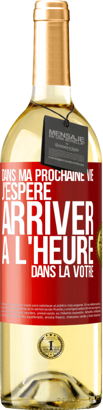 29,95 € Envoi gratuit | Vin blanc Édition WHITE Dans ma prochaine vie, j'espère arriver à l'heure dans la vôtre Étiquette Rouge. Étiquette personnalisable Vin jeune Récolte 2023 Verdejo