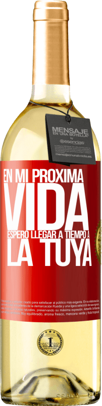 29,95 € Envío gratis | Vino Blanco Edición WHITE En mi próxima vida, espero llegar a tiempo a la tuya Etiqueta Roja. Etiqueta personalizable Vino joven Cosecha 2024 Verdejo