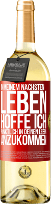 29,95 € Kostenloser Versand | Weißwein WHITE Ausgabe In meinem nächsten Leben hoffe ich, pünktlich in deinen Leben anzukommen Rote Markierung. Anpassbares Etikett Junger Wein Ernte 2025 Verdejo