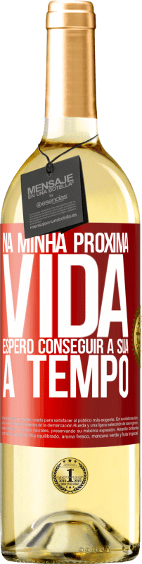 29,95 € Envio grátis | Vinho branco Edição WHITE Na minha próxima vida, espero conseguir a sua a tempo Etiqueta Vermelha. Etiqueta personalizável Vinho jovem Colheita 2024 Verdejo