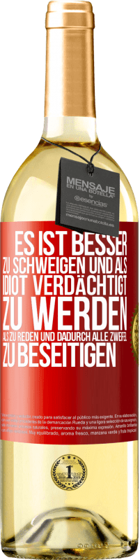 29,95 € Kostenloser Versand | Weißwein WHITE Ausgabe Es ist besser zu schweigen und als Idiot verdächtigt zu werden, als zu reden und dadurch alle Zweifel zu beseitigen Rote Markierung. Anpassbares Etikett Junger Wein Ernte 2024 Verdejo