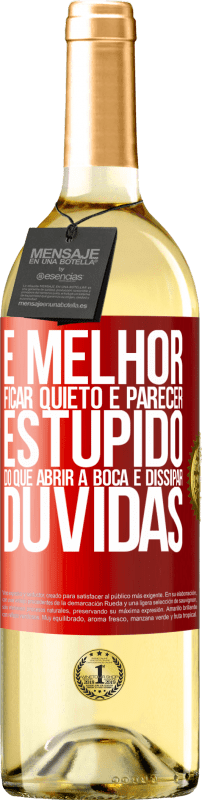 29,95 € Envio grátis | Vinho branco Edição WHITE É melhor ficar quieto e parecer estúpido do que abrir a boca e dissipar dúvidas Etiqueta Vermelha. Etiqueta personalizável Vinho jovem Colheita 2025 Verdejo