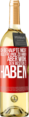 29,95 € Kostenloser Versand | Weißwein WHITE Ausgabe Ich behaupte nicht, viele Freunde zu haben, aber wohl, den Besten zu haben Rote Markierung. Anpassbares Etikett Junger Wein Ernte 2023 Verdejo